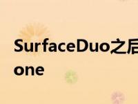 SurfaceDuo之后微软不会回归WindowsPhone