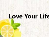 Love Your Life美文（love your life）