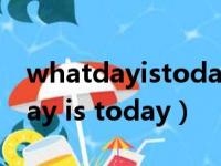 whatdayistodaysally英语怎么说（what day is today）